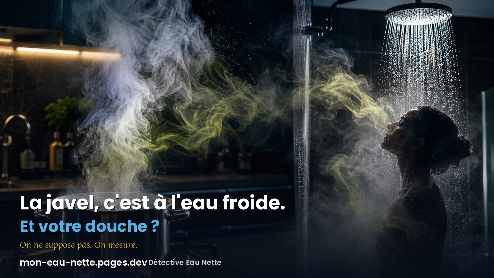 La javel, c'est à l'eau froide. Et votre douche ?, vapeur de casserole et de douche illustrant le chlore qui passe dans l'air